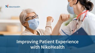 Improving Patient Experience 
With NikoHealth
 