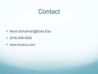 Contact
 Kevin.Schulman@Duke.Edu
 (919) 668-8593
 www.bivarus.com
 