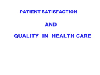 PATIENT SATISFACTION
AND
QUALITY IN HEALTH CARE
 
