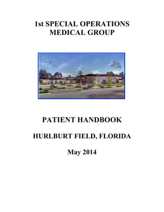 1st SPECIAL OPERATIONS
MEDICAL GROUP
PATIENT HANDBOOK
HURLBURT FIELD, FLORIDA
May 2014
 