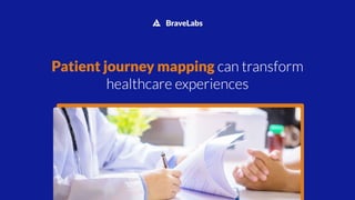 Patient journey mapping can transform healthcare experiences | BraveLabs