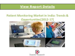 View Report Details

Patient Monitoring Market in India: Trends &
          Opportunities[2012-17]
 