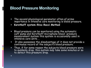 Blood Pressure Monitoring
 The second physiological parameter often of prime
importance in intensive care monitoring is b...