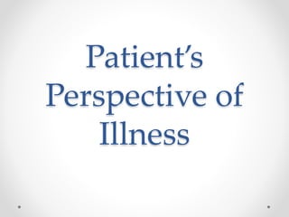 Patient’s
Perspective of
Illness
 