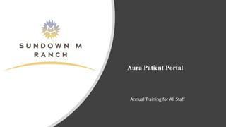 Aura Patient Portal
Annual Training for All Staff
 