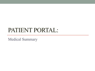 PATIENT PORTAL:
Medical Summary
 