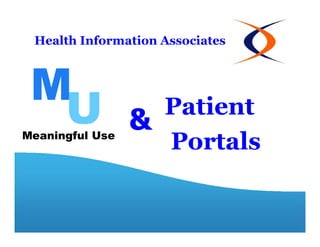 Health Information Associates




                   Patient
              &
                   Portals
 