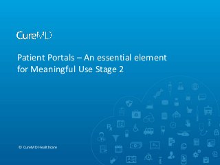 Patient Portals – An essential element
for Meaningful Use Stage 2

© CureMD Healthcare

 