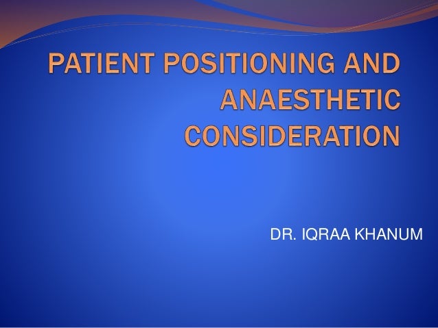 Patient Positioning And Anaesthetic Consideration Patient Positioning And Anaesthetic Consideration