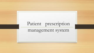 Patient prescription
management system
 