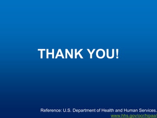 THANK YOU!



Reference: U.S. Department of Health and Human Services.
                                  www.hhs.gov/ocr/hipaa/
 