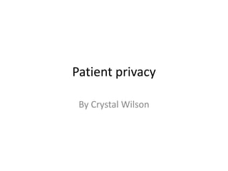 Patient privacy

 By Crystal Wilson
 