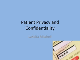 Patient Privacy and
Confidentiality
LaKeita Mitchell
 