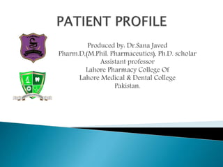 Produced by: Dr.Sana Javed
Pharm.D,(M.Phil. Pharmaceutics), Ph.D. scholar
Assistant professor
Lahore Pharmacy College Of
Lahore Medical & Dental College
Pakistan.
 
