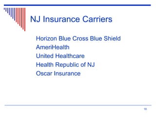 NJ Insurance Carriers
Horizon Blue Cross Blue Shield
AmeriHealth
United Healthcare
Health Republic of NJ
Oscar Insurance
18
 