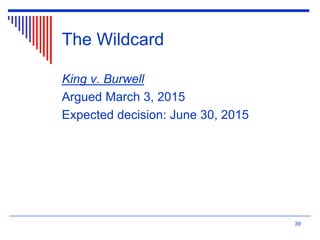 The Wildcard
King v. Burwell
Argued March 3, 2015
Expected decision: June 30, 2015
39
 