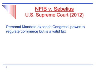 NFIB v. Sebelius
U.S. Supreme Court (2012)
Personal Mandate exceeds Congress’ power to
regulate commerce but is a valid tax
4
 