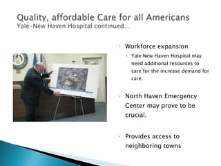 Workforce expansion Yale New Haven Hospital may need additional resources to care for the increase demand for care. North Haven Emergency Center may prove to be crucial. Provides access to neighboring towns 