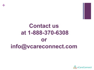+
Contact us
at 1-888-370-6308
or
info@vcareconnect.com
 