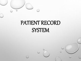 PATIENT RECORD
SYSTEM
 