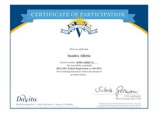 This is to certify that:
Sandra Alletto
License number: ___________________
has successfully completed
REG1201: Patient Registration on 10/4/2015
For Continuing Education Credit in the amount of
contact hour(s)
APSW 129692-121
2
 