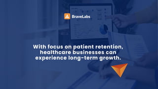 With focus on patient retention,
healthcare businesses can
experience long-term growth.
 