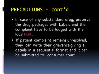 PRECAUTIONS – cont’d
 In case of any substandard drug, preserve
the drug packages with Labels and the
complaint have to b...