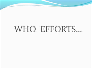 WHO EFFORTS…
 