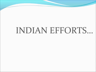INDIAN EFFORTS…
 