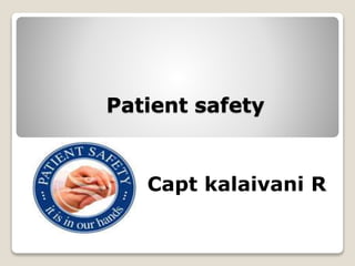 Patient safety 
Capt kalaivani R 
 
