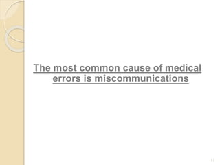 The most common cause of medical
errors is miscommunications
13
 