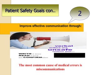 Improve effective communication through:
2
Patient Safety Goals con..
The most common cause of medical errors is
miscommunications
 