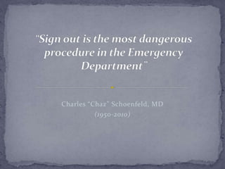 Charles “Chaz” Schoenfeld, MD
(1950-2010)
 