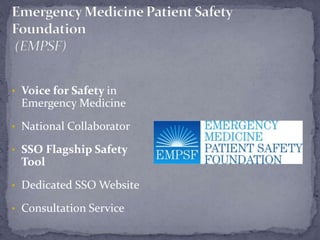 • Voice for Safety in
Emergency Medicine
• National Collaborator
• SSO Flagship Safety
Tool
• Dedicated SSO Website
• Consultation Service
 