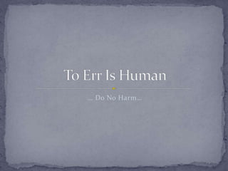 … Do No Harm…
 