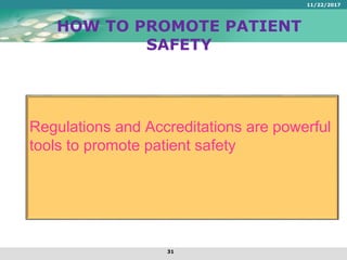 HOW TO PROMOTE PATIENT
SAFETY
Regulations and Accreditations are powerful
tools to promote patient safety
11/22/2017
31
 