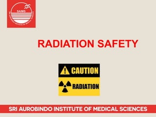 RADIATION SAFETY
 