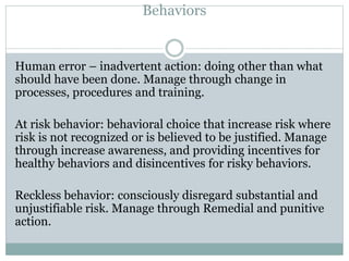 Behaviors
Human error – inadvertent action: doing other than what
should have been done. Manage through change in
processe...