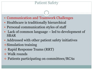 Patient Safety
 Communication and Teamwork Challenges
 Healthcare is traditionally hierarchical
 Personal communication...