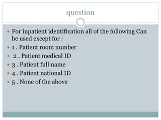 question
 For inpatient identification all of the following Can
be used except for :
 1 . Patient room number
 2 . Pati...