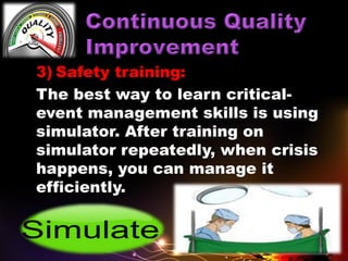 3) Safety training:
The best way to learn critical-
event management skills is using
simulator. After training on
simulator repeatedly, when crisis
happens, you can manage it
efficiently.
 
