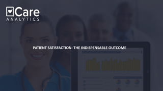 PATIENT SATISFACTION: THE INDISPENSABLE OUTCOME
 