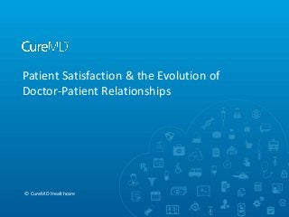 Patient Satisfaction & the Evolution of
Doctor-Patient Relationships

© CureMD Healthcare

 