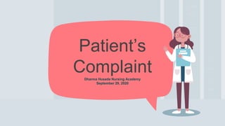 Dharma Husada Nursing Academy
September 29, 2020
Patient’s
Complaint
 