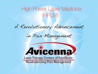 High Power Laser Medicine
          (HPLM)

A Revolutionary Advancement
    in Pain Management
 