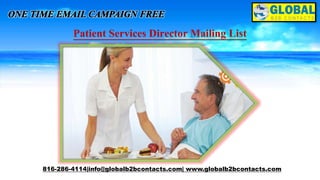 Patient Services Director Mailing List
816-286-4114|info@globalb2bcontacts.com| www.globalb2bcontacts.com
 
