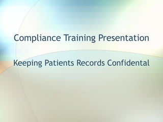Compliance Training Presentation

Keeping Patients Records Confidental
 