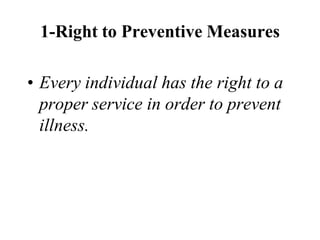 1-Right to Preventive Measures
• Every individual has the right to a
proper service in order to prevent
illness.
 