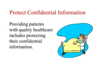 Protect Confidential Information
Providing patients
with quality healthcare
includes protecting
their confidential
information.
 