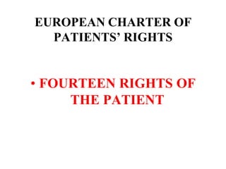 EUROPEAN CHARTER OF
PATIENTS’ RIGHTS
• FOURTEEN RIGHTS OF
THE PATIENT
 